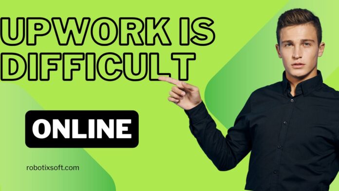 upwork is difficult